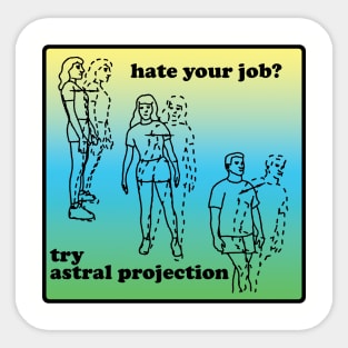 Hate Your Job? Try Astral Projection Sticker